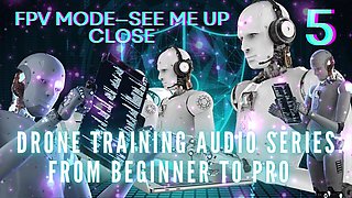 Drone Training Audio Series From Beginner to Pro - Fpv Mode-see Me up Close