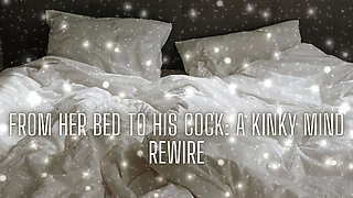 From Her Bed to His Cock - Kinky Mind Rewire