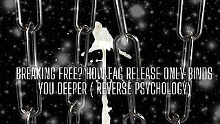 Breaking Free? How Fag Release Only Binds You Deeper ( Reverse Psychology)