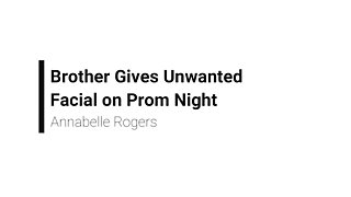 Annabelle Rogers – Brother Gives Unwanted Facial on Prom