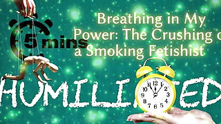 Shamestream: Breathing in My Power - the Crushing of a Smoking Fetishist