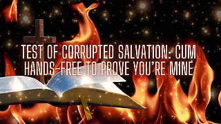 Test of Corrupted Salvation - Cum Hands-free to Prove You’re Mine