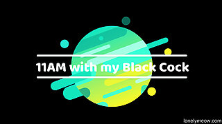 11 Am with My Black Cock