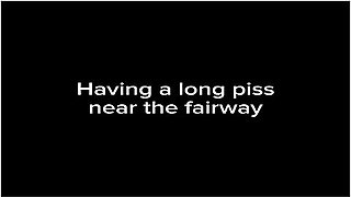 Having A Long Piss Near The Fairway